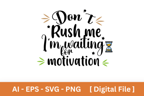 Don't Rush Me Waiting for Motivation PNG: Embrace the Slow Creative Process